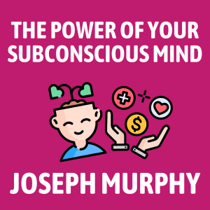 The Power of Your Subconscious Mind Summary